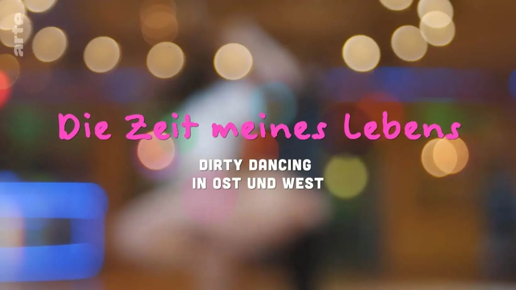 Die Zeit meines Lebens - Dirty Dancing in Ost und West backdrop
